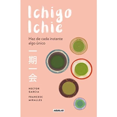 Abbildung von Ichigo ichie / Savor Every Moment: the Japanese Art of Ichie: Book Ichie. Making Most ... algo único (Inspiración y creatividad)