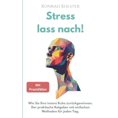 Abbildung von Stress lass nach: Wie Sie Ihre innere Ruhe zurückgewinnen. Der praktische Ratgeber mit einfachen Methoden für jeden Tag.