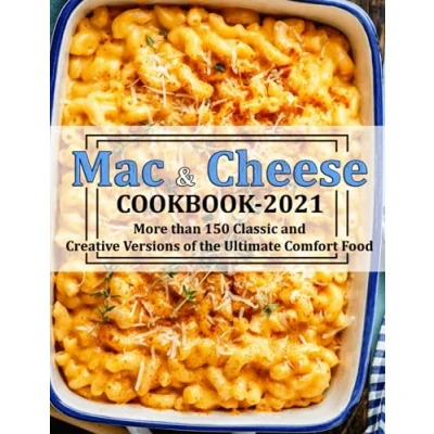 Abbildung von MAC &amp; CHEESE COOKBOOK 2021: More than 150 Classic and Creative Versions of the Ultimate Comfort Food