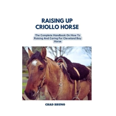 Abbildung von Raising UP Criollo HORSE: The Complete Handbook On How To And Caring For Horse