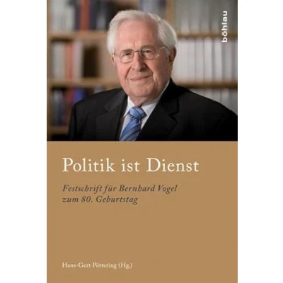 Abbildung von Politik ist Dienst: Festschrift für Bernhard Vogel zum 80. Geburtstag