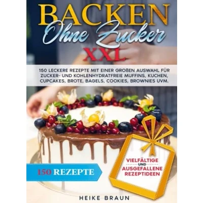 Abbildung von Backen ohne zucker XXL: 150 leckere Rezepte mit einer großen Auswahl für und kohlenhydratefreie Muffins, Kuchen, Cupcakes, Brote, Bagels, Cookies, Brownies uvm.