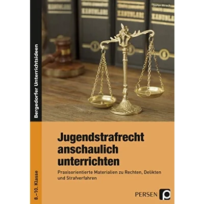 Abbildung von Jugendstrafrecht anschaulich unterrichten: Praxisorientierte Materialien zu Rechten, Delikten und Strafverfahren (8. bis 10. Klasse)
