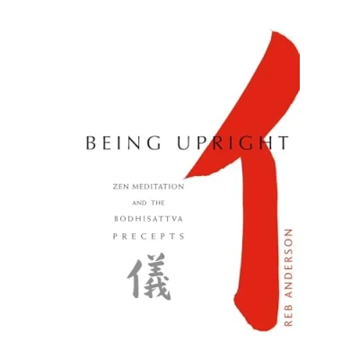 Abbildung von Being Upright: Zen Meditation and Bodhisattva Precepts (Zen the Precepts)