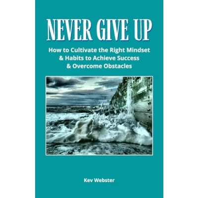 Abbildung von Never Give Up: How to Cultivate the Right Mindset &amp; Habits Achieve Success Overcome Obstacles