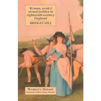 Abbildung von Women, Work And Sexual Politics In Eighteenth Century England (Women&#039;s History)