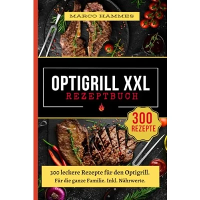 Abbildung von Optigrill Rezeptbuch XXL: 300 leckere Rezepte Für den Optigrill. die ganze Familie. Inkl. Nährwerte.