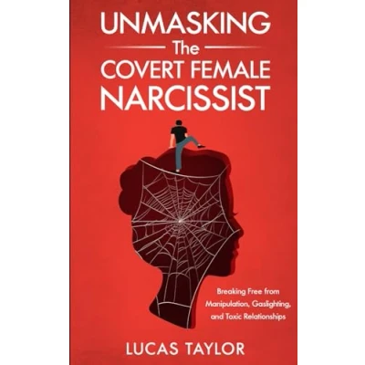 Abbildung von Unmasking the Covert Female Narcissist: Breaking Free from Manipulation, Gaslighting, and Toxic Relationships