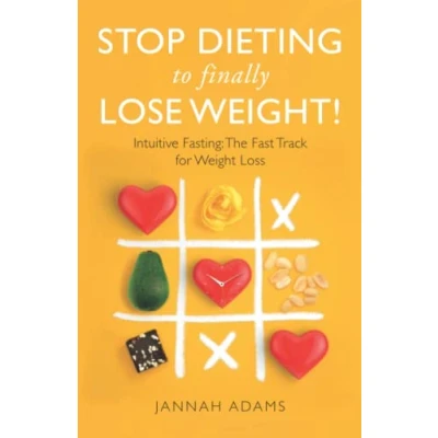 Abbildung von Stop Dieting to Finally Lose Weight!: Intuitive Fasting: The Fast Track for Forever Weight Loss