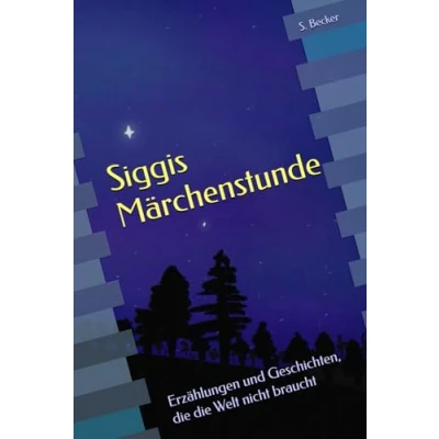 Abbildung von Siggis Märchenstunde: Erzählungen und Geschichten, die Welt nicht braucht