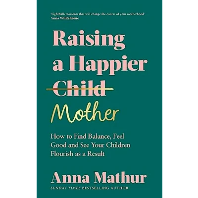 Abbildung von Raising a Happier Mother: How to Find Balance, Feel Good and See Your Children Flourish as Result.