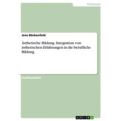 Abbildung von Ästhetische Bildung. Integration von ästhetischen Erfahrungen in die berufliche Bildung