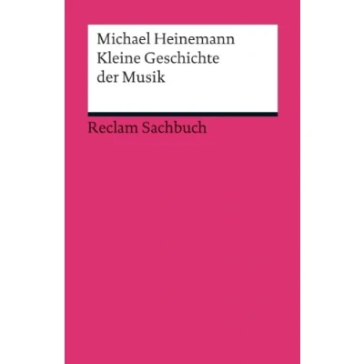 Abbildung von Kleine Geschichte der Musik: Heinemann, Michael Klassiker Musikgeschichte mit Erläuterungen 3. durchges. und aktual. (Reclams Universal Bibliothek)