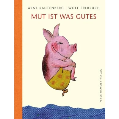 Abbildung von Mut ist was Gutes: Gedichte zu Bildern von Wolf Erlbruch
