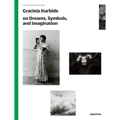 Abbildung von Graciela Iturbide on Dreams, Symbols, and Imagination (The Photography Workshop Series)