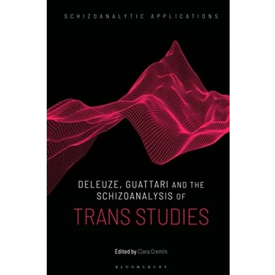 Abbildung von Deleuze, Guattari and the Schizoanalysis of Trans Studies (Schizoanalytic Applications)