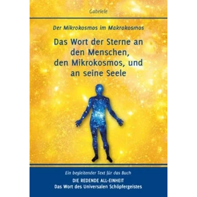 Abbildung von das Wort Der Sterne an den Menschen, Mikrokosmos, und seine Seele: Mikrokosmos im Makrokosmos: Makrokosmos. Ein begleitender Text für Buch Die redende All Einheit