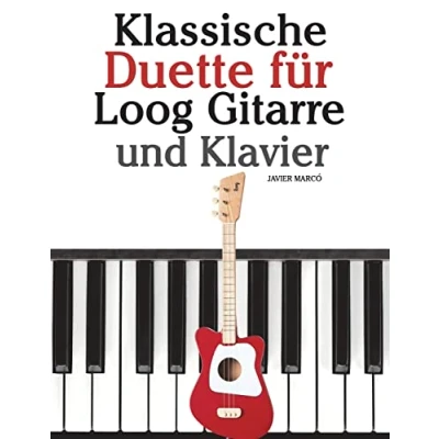 Abbildung von Klassische Duette für Loog Gitarre und Klavier: In Noten Tabulatur. Mit Musik von Bach, Mozart, Beethoven, Tschaikowsky anderen Komponisten.