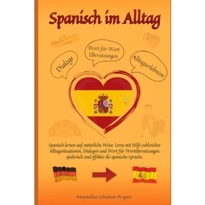 Abbildung von Spanisch im Alltag: lernen auf natürliche Weise. Lerne mit Hilfe zahlreicher Alltagssituationen, Dialogen und einer Wort für Wortübersetzung spielerisch effektiv die spanische Sprache.