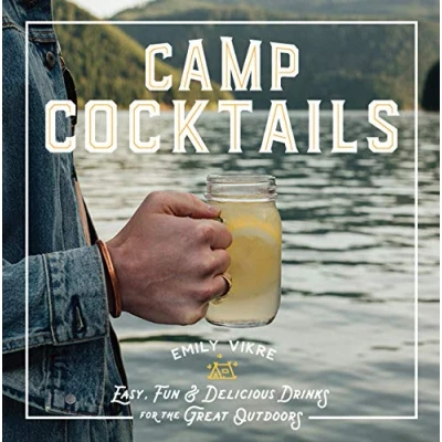 Abbildung von Camp Cocktails: Easy, Fun, and Delicious Drinks for the Great Outdoors (Great Outdoor Cooking)