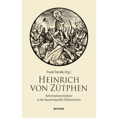 Abbildung von Heinrich von Zütphen: Reformationsmärtyrer in der Bauernrepublik Dithmarschen