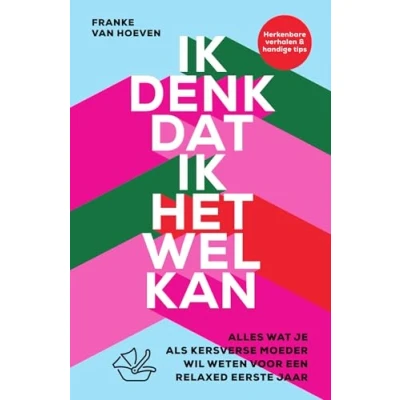 Abbildung von ik denk dat het wel kan: alles wat je als kersverse moeder wil weten voor een relaxed eerste jaar