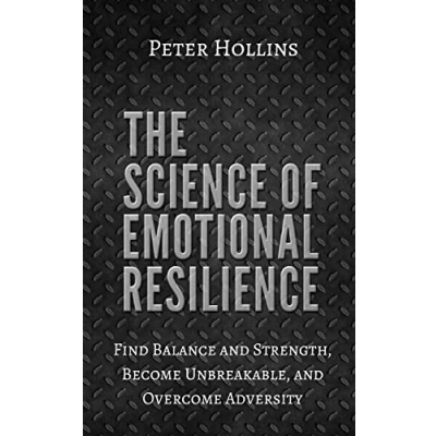 Abbildung von The Science of Emotional Resilience: Find Balance and Strength, Become Unbreakable, Overcome Adversity