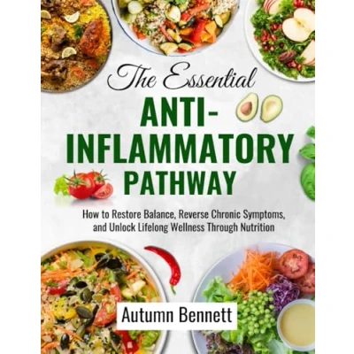 Abbildung von The Essential Anti Inflammatory Pathway: How To Restore Balance, Reverse Chronic Symptoms, and, Unlock Lifelong Wellness Through Nutrition