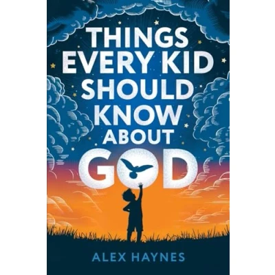 Abbildung von Things Every Kid Should Know About God: Discover Who God Is, Grow Your Faith, Experience His Love, and Live with Purpose! (Christian Book for Kids)