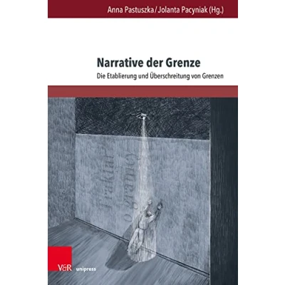 Abbildung von Narrative der Grenze: Die Etablierung und Überschreitung von Grenzen (Gesellschaftskritische Literatur Texte, Autoren Debatten)