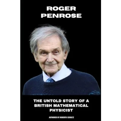 Abbildung von Roger Penrose: The Untold Story of a British Mathematical Physicist