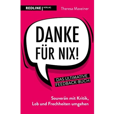 Abbildung von Danke für nix!: Souverän mit Kritik, Lob und Frechheiten umgehen: umgehen. Das ultimative Feedback Buch