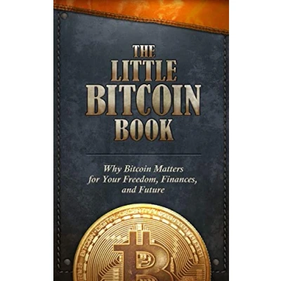 Abbildung von The Little Bitcoin Book: Why Matters for Your Freedom, Finances, and Future
