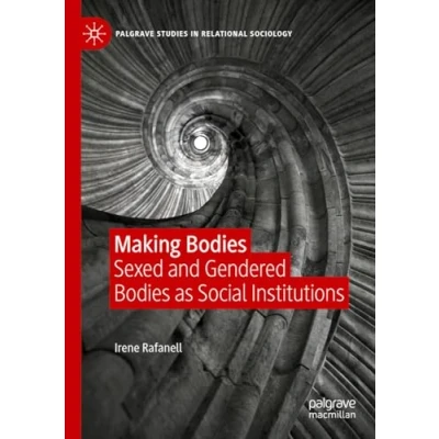 Abbildung von Making Bodies: Sexed and Gendered Bodies as Social Institutions (Palgrave Studies in Relational Sociology)
