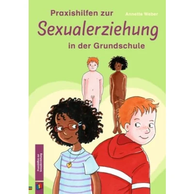 Abbildung von Praxishilfen zur Sexualerziehung in der Grundschule: Liebe, Sexualität, Pubertät &amp; Kinderkriegen aktualisierte Neuauflage