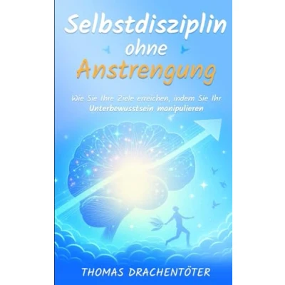 Abbildung von Selbstdisziplin ohne Anstrengung: Wie Sie Ihre Ziele erreichen, indem Ihr Unterbewusstsein manipulieren (Die Macht des Unterbewusstseins)