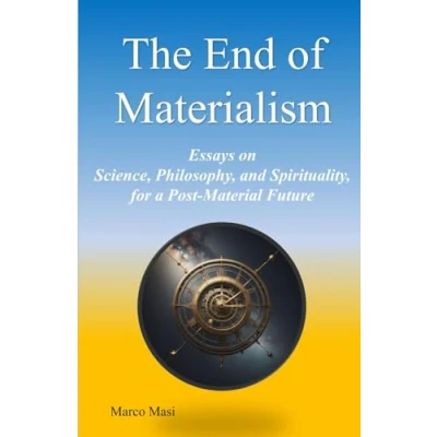 Abbildung von The End of Materialism: Essays on Science, Philosophy, and Spirituality, for a Post Material Future