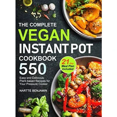 Abbildung von The Complete Vegan Instant Pot Cookbook: 550 Easy and Delicious Plant based Recipes for Your Pressure Cooker (21 Day Meal Plan Included)