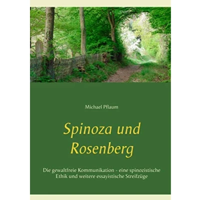 Abbildung von Spinoza und Rosenberg: Die gewaltfreie Kommunikation eine spinozistische Ethik weitere essayistische Streifzüge