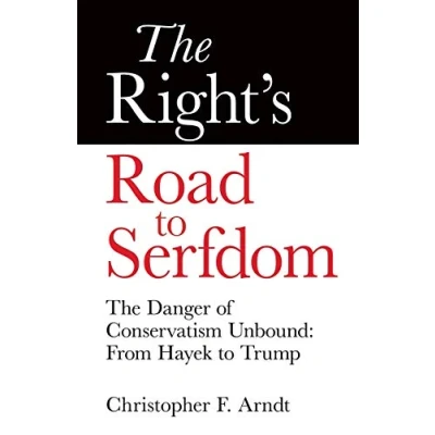 Abbildung von The Right&#039;s Road to Serfdom: Danger of Conservatism Unbound: From Hayek Trump