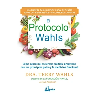 Abbildung von El Protocolo Wahls : cómo superé mi esclerosis múltiple progresiva con los principios paleo y la medicina funcional (Salud natural)