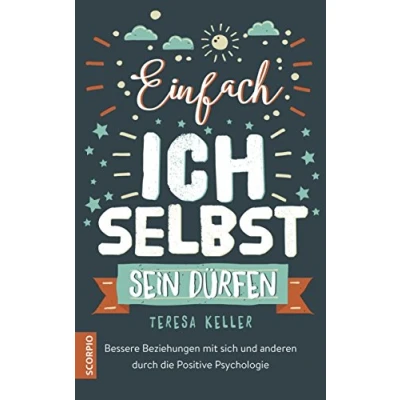 Abbildung von Einfach ich selbst sein dürfen: Bessere Beziehungen mit sich und anderen durch die Positive Psychologie