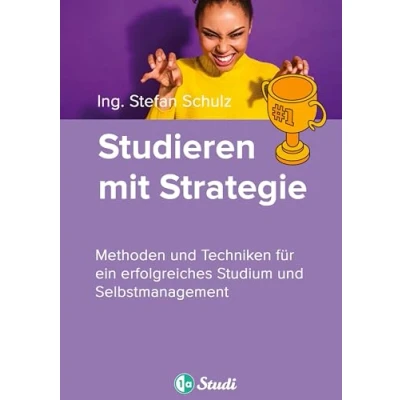 Abbildung von Studieren mit Strategie (Bachelor, Masterarbeit, Hausarbeit, Seminararbeit) Für Schüler und Studenten Perspektive: Spitzenleistung ... erfolgreiches Studium Selbstmanagement