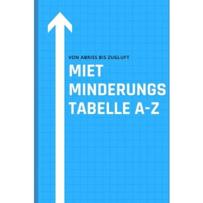 Abbildung von Mietminderungstabelle A Z (2024): Ein Überblick über diverse Rechtsprechungen rund um das Thema Mietminderung von wie Abrissarbeiten bis Zugluft