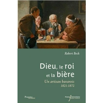 Abbildung von Dieu, le roi et la bière: Une artisan bavarois 1821 1872