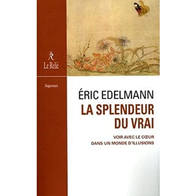Abbildung von La Splendeur du vrai: Voir avec le coeur dans un monde d&#039;illusions