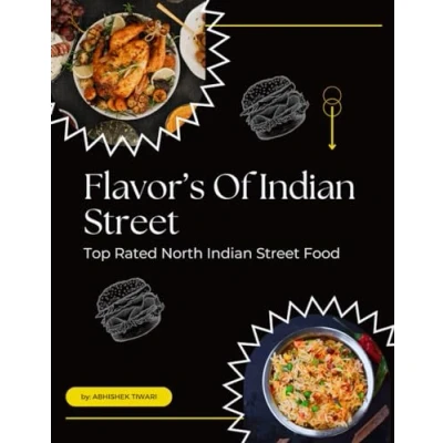 Abbildung von Flavors of the Indian Streets Top Rated North Street Food: Masala Recipes Chatpata Food Items Cookbooks ... Cookbook from India 2024