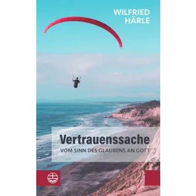 Abbildung von Vertrauenssache: Vom Sinn des Glaubens an Gott. Wie Glaube und Zweifel zusammenhängen das Gottvertrauen trotz allem nicht erschüttert wird. Ein inspirierendes religiöses Sachbuch