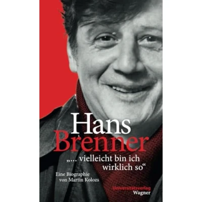 Abbildung von Hans Brenner. &quot;... vielleicht bin ich wirklich so&quot;: Eine Biographie von Martin Kolozs