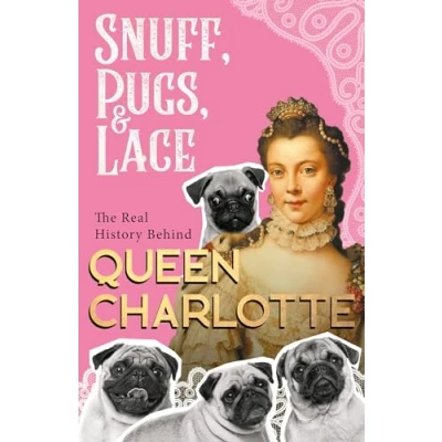 Abbildung von Snuff, Pugs, and Lace The Real History Behind Queen Charlotte